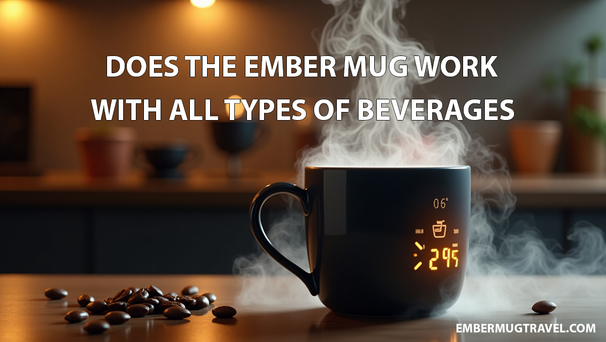 Does the Ember Mug Work with All Types of Beverages